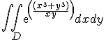 \int\int_D exp(\frac{(x^3+y^3)}{xy}) dx dy 